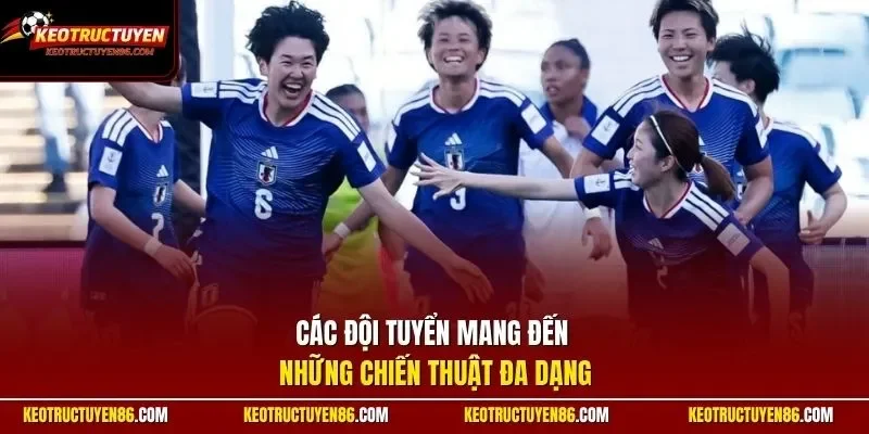 Các đội tuyển mang đến những chiến thuật đa dạng