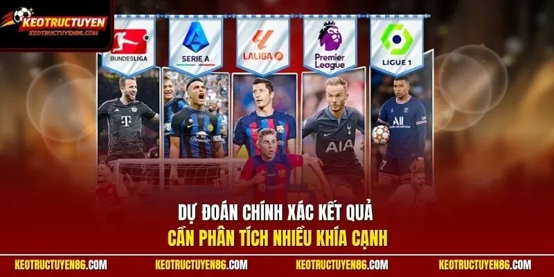 Dự đoán chính xác kết quả cần phân tích nhiều khía cạnh