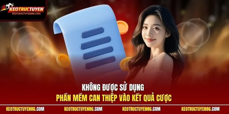 Không được sử dụng phần mềm can thiệp vào kết quả cược