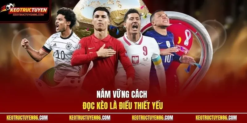 Nắm vững cách đọc kèo là điều thiết yếu