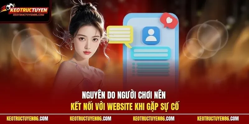 Nguyên do người chơi nên kết nối với website khi gặp sự cố