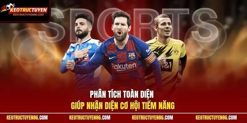 Phân tích toàn diện giúp nhận diện cơ hội tiềm năng