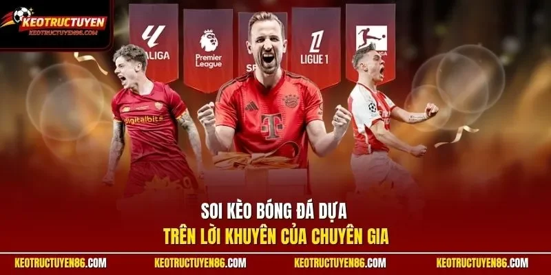 Soi kèo bóng đá dựa trên lời khuyên của chuyên gia