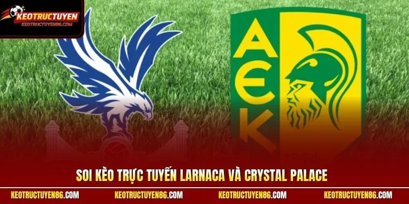 Larnaca và Crystal Palace
