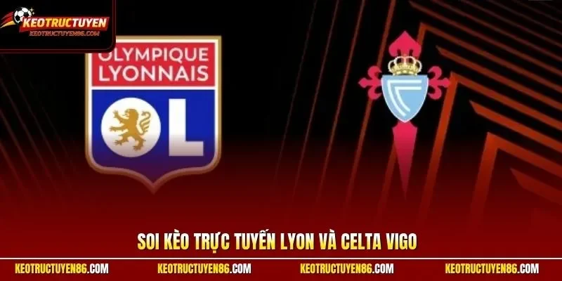 Lyon và Celta Vigo