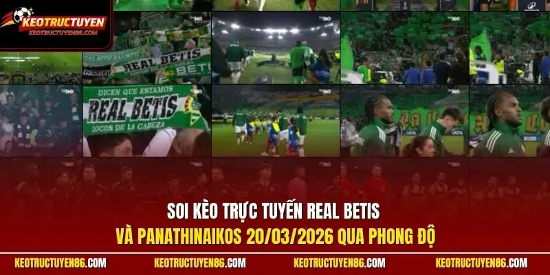 Soi kèo trực tuyến Real Betis và Panathinaikos 20/03/2026 qua phong độ